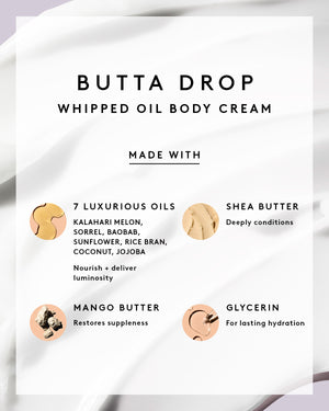 Butta Drop Whipped Oil Body Cream is made with 7 luxurious oils, shea butter, mango butter, and glycerin.