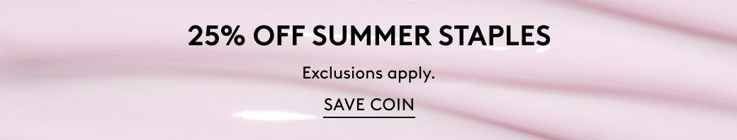 25% off Summer Staples. Exclusions apply. Save Coin.