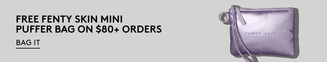 Free Fenty Skin Mini Puffer Bag on $80+ Orders. Bag It